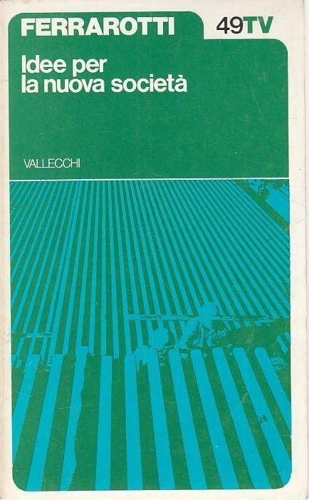 Idee per la Nuova Società - Franco Ferrarotti - 2