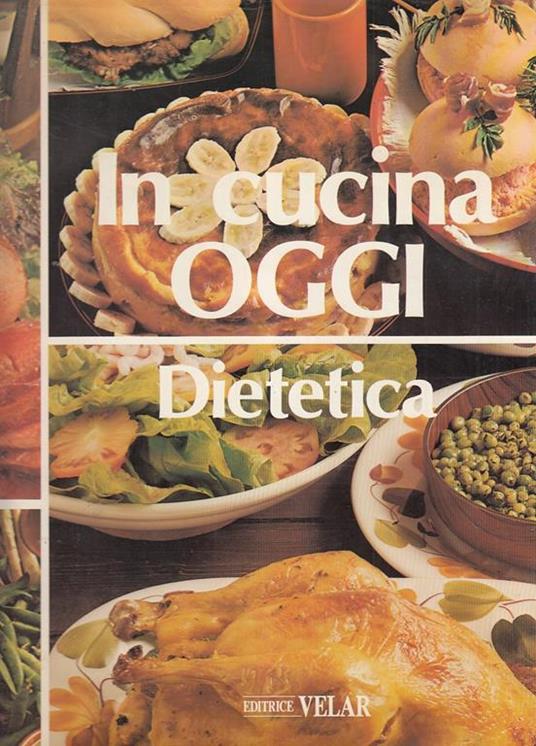 In Cucina Oggi Dietetica Enciclopedia - Gianni Ferrari - Libro Usato -  Velar - | IBS