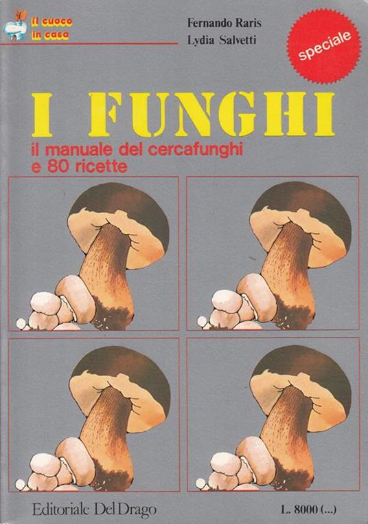 I Funghi Manualecercafunghi e Ricette - Fernando Raris,Lydia Salvetti - 3