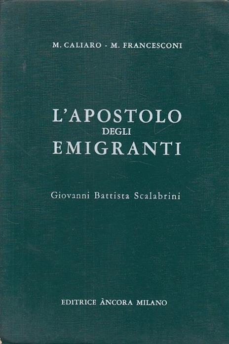 L' Apostolo degli Emigranti Scalabrini - M. Caliaro,M. Francesconi - 2