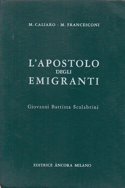 L' Apostolo degli Emigranti Scalabrini - M. Caliaro,M. Francesconi - copertina