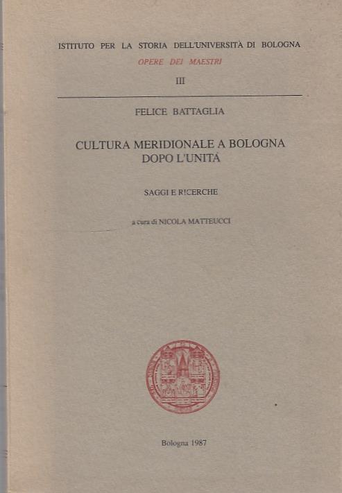 Cultura Meridionale A Bologna Dopo L'Unità. Saggi E Ricerche - Felice Battaglia - copertina