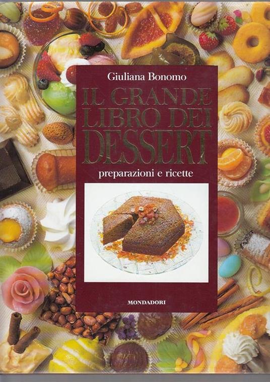 Il Grande Libro Dei Dessert: Preparazione E Ricette - Giuliana Bonomo - 2