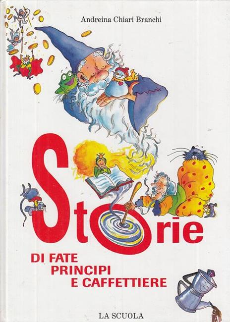 Storie di fate, principi e caffettiere - Andreina Chiari Branchi - 2