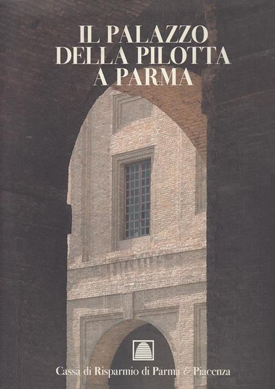 Il Palazzo Della Pilotta A Parma - Lucia Fornari Schianchi - copertina