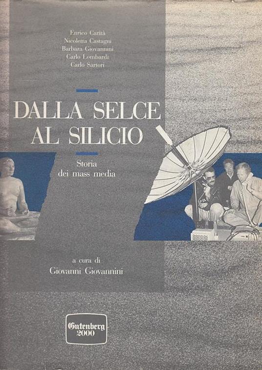 Dalla Selce Al Silicio Storia Dei Mass Media - Giovanni Giovannini - copertina