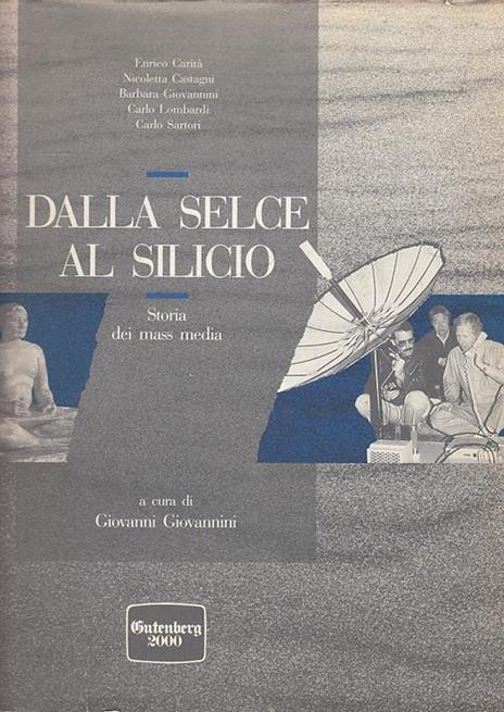 Dalla Selce Al Silicio Storia Dei Mass Media - Giovanni Giovannini - 2