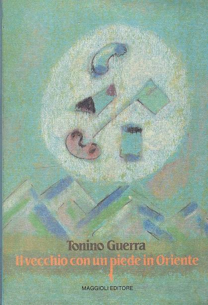 Il vecchio con un piede in Oriente - Tonino Guerra - copertina