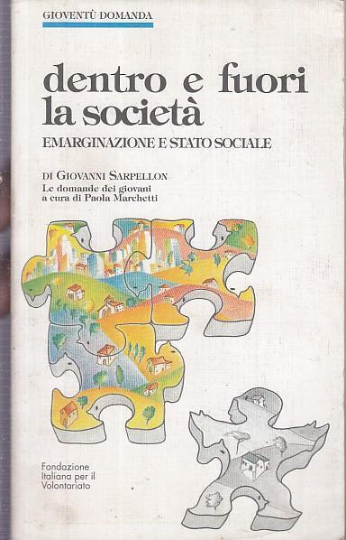 Dentro e fuori la società. Emarginazione e Stato sociale. Le domande dei giovani - Giovanni Sarpellon - copertina