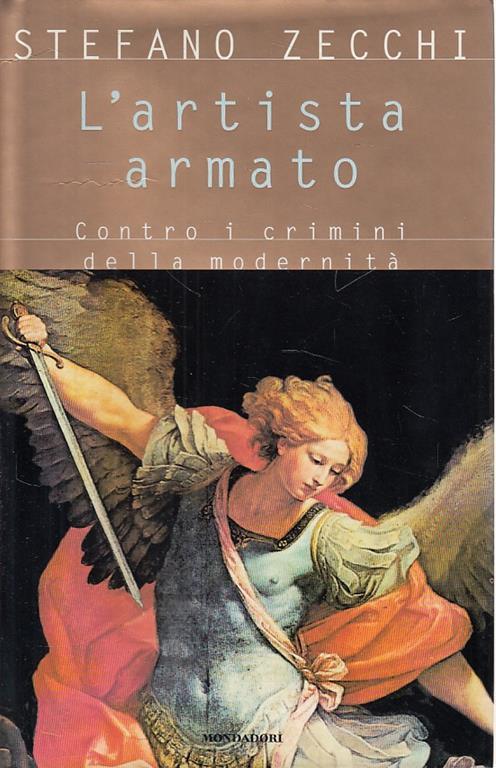 L' artista armato. Contro i crimini della modernità - Stefano Zecchi - 2