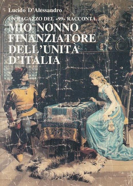 Un Ragazzo Del '99 Racconta - Mio Nonno Finanziatore Dell'Unità D'Italia - 2