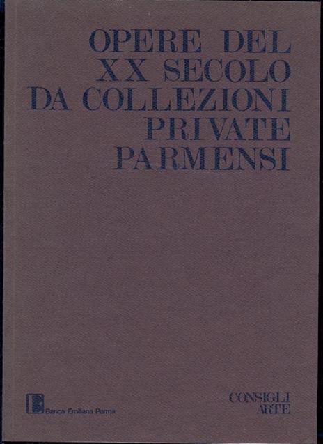 Opere Del Xx Secolo Da Collezioni Private Parmensi - copertina