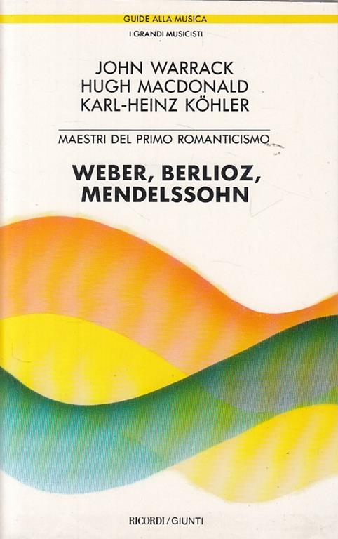 Weber, Berliotz, Mendelssohn Meastri Del Primo Romanticismo - copertina