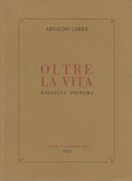 Oltre La Vita Raccolta Postuma Poesie- Arnaldo Carra