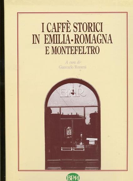 I Caffé Storici In Emilia Romagna Montefeltro - Giancarlo Roversi - copertina