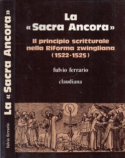 La sacra ancora. Il principio scritturale nella riforma zwingliana (1522-1525) - Fulvio Ferrario - copertina