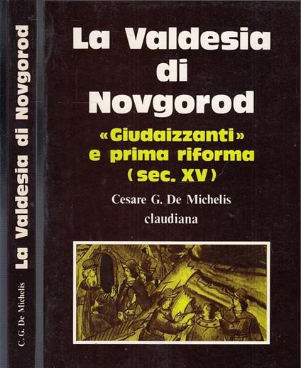 La valdesia di Novgorod. «Giudaizzanti» e prima riforma (sec. XV) - Cesare G. De Michelis - copertina