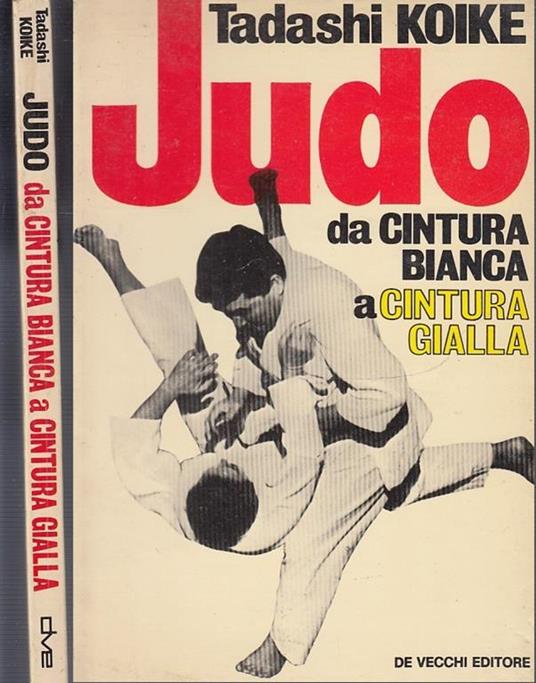 Judo Da Cintura Bianca A Gialla - Tadashi Koike - Libro Usato - De Vecchi  editore - | IBS