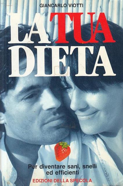 La Tua Dieta Diventare Sani Snelli- Viotti- Della Specola - Giancarlo Viotti - copertina