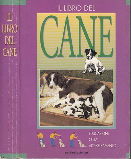 Il Libro Del Cane Educazione Cura Addestramento - copertina