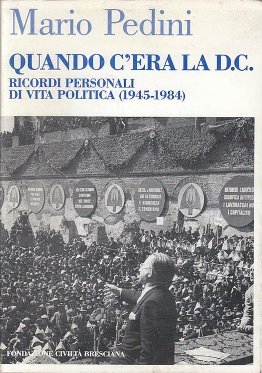 Quando C'era La D.C. Ricordi Vita Politica - Mario Pedini - copertina