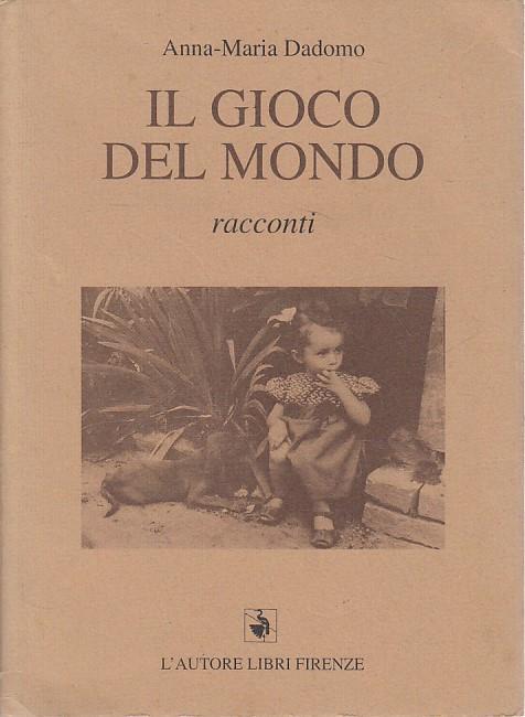 Il Gioco Del Mondo Racconti - Anna-Maria Dadomo - copertina