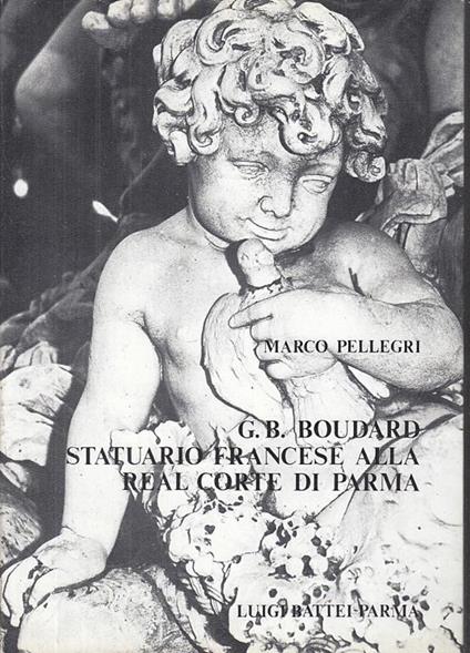 Boudard Statuario Francese Real Corte Parma- Pellegri- Battei - Marco Pellegri - copertina