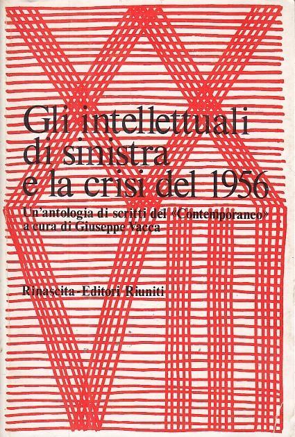 Gli Intellettuali Di Sinistra Crisi Del 1956 - Giuseppe Vacca - copertina