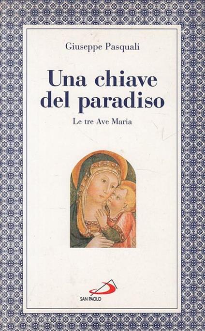 Una chiave del paradiso: le tre «Ave Maria» - Giuseppe Pasquali - copertina