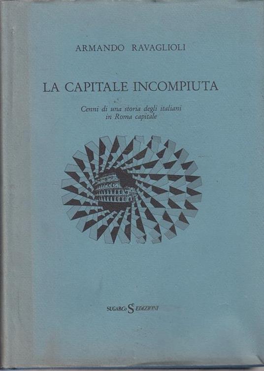 La Capitale Incompiuta - Armando Ravaglioli - copertina