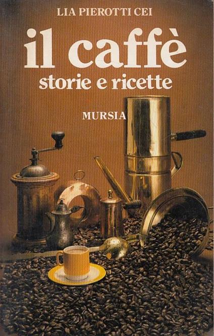 Il Caffé Storie E Ricette - Lia Pierotti Cei - copertina