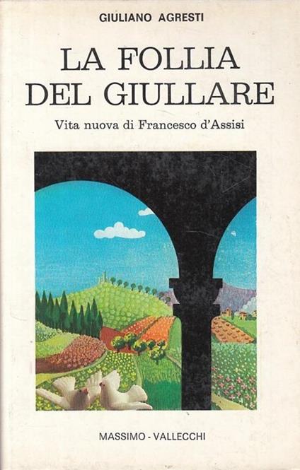 La follia del giullare. Vita nuova di Francesco d'Assisi - Giuliano Agresti - copertina