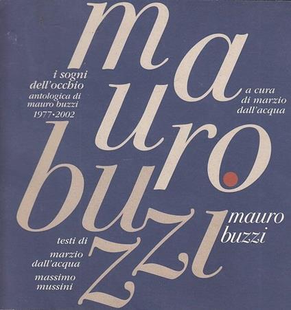 I Sogni Dell'Occhio Antologica Di Mario Buzzi 1977/2002 - Marzio Dall'Acqua - copertina