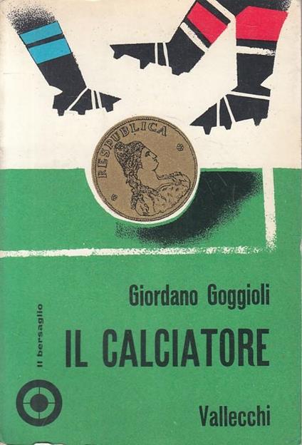 Il Calciatore - Goggioli - Vallecchi - Bersaglio  - Giordano Goggioli - copertina