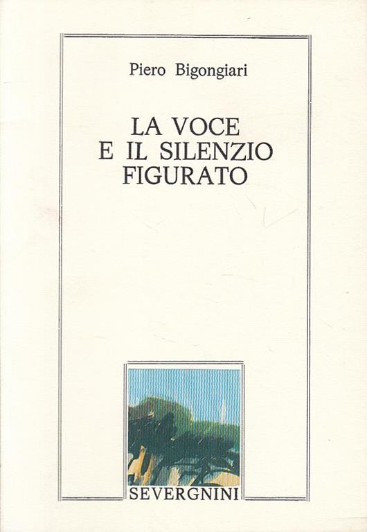 La Voce E Il Silenzio Figurato- Bigongiari- Servergnini - Bigongiari - copertina