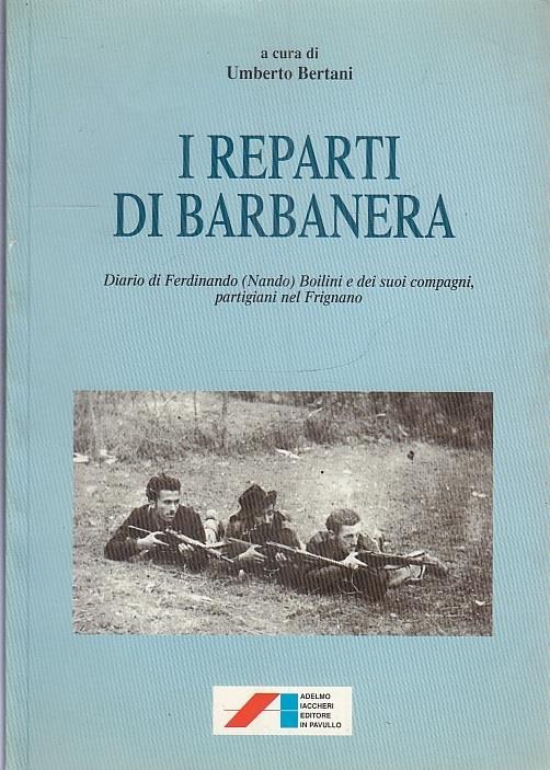 I Reparti Di Barbanera Partigiani Frignano - Bertani - Umberto Bertini -  Libro Usato - ADELMO IACCHERI EDITORE 