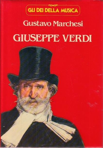 Giuseppe Verdi Uomo Genio Artista - Gustavo Marchesi - copertina