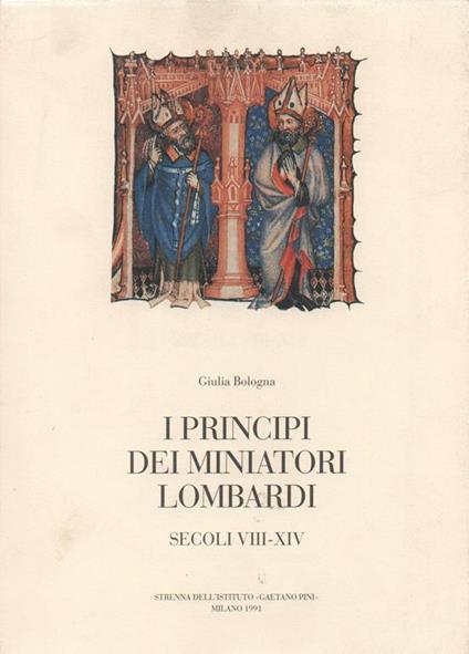 I PRINCIPI DEL MINIATORI LOMBARDI SECOLI VIII-XIV - Giulia Bologna - copertina