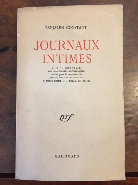 Journaux intimes. Editions intégrale des manuscrits autographes publiée pour la première fois avec un index et des notes par Alfred Roulin et Charles Roth - Benjamin Constant - 2