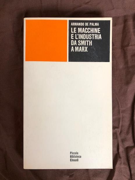 Le macchine e l'industria da Smith a Marx - Armando De Palma - copertina