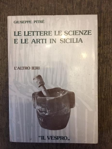 Le lettere le scienze e le arti in Sicilia - Giuseppe Pitré - copertina