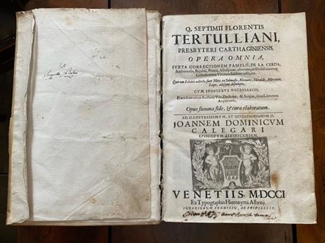 Q. Septimii Florentis Tertulliani, presbyteri Carthaginiensis, Opera Omnia, iuxta correctionem Pamelii, de la Cerda, Ambianensis, Rigaltii, Priorii, Albaspinaei, aliorumque Doctissimorum Catholicorum Virorum fideliter castigata. [.] Ad illustrissimum, - Quinto S. Tertulliano - 2