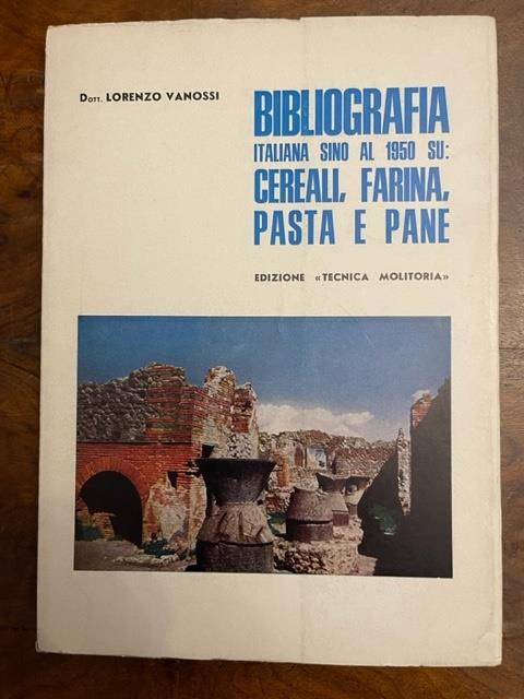 Bibliografia italiana sino al 1950 su: cereali, farina, pasta e pane - Lorenzo Vanossi - copertina