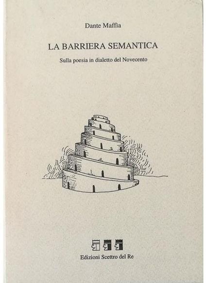 La barriera semantica Sulla poesia in dialetto del Novecento - Dante Maffia - copertina