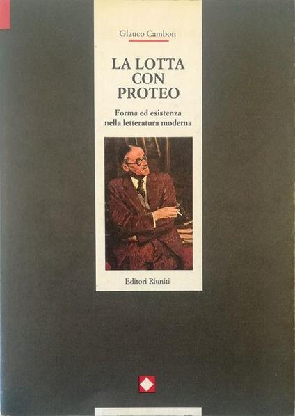 La lotta con Proteo Forma ed esistenza nella letteratura moderna - Glauco Cambon - copertina