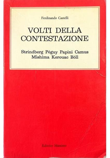 Volti della contestazione Strindberg Péguy Papini Camus Mishima Kerouac Böll - Ferdinando Castelli - copertina