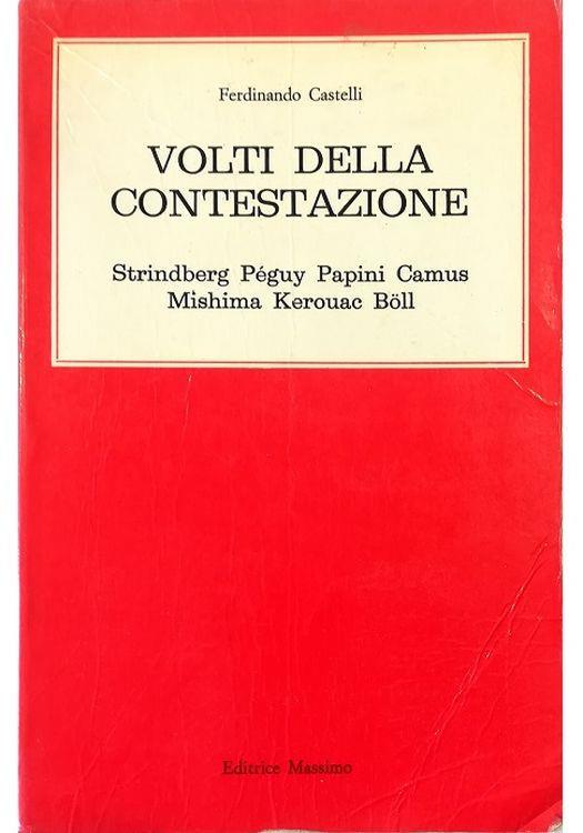 Volti della contestazione Strindberg Péguy Papini Camus Mishima Kerouac Böll - Ferdinando Castelli - copertina