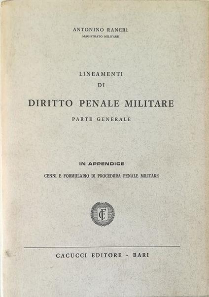 Lineamenti di diritto penale militare Parte generale In appendice cenni e formulario di procedura penale militare - Antonio Ranieri - copertina