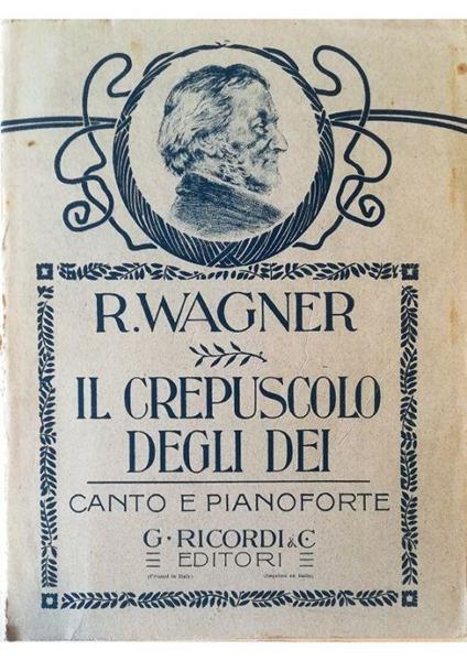 Il Crepuscolo degli Dei Terza giornata Traduzione ritmica dal testo originale tedesco di A. Zanardini Opera completa - Richard Wagner - copertina