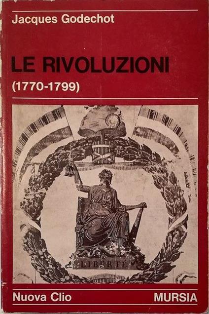 Le rivoluzioni (1770-1799) - Jacques Godechot - copertina